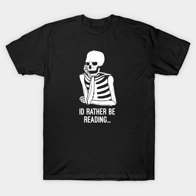 I'd Rather Be Reading T-Shirt by futiledesigncompany